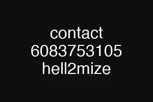 contact 6083753105 hell2mize