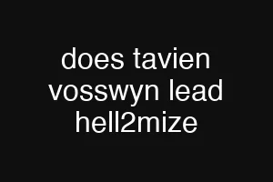 does tavien vosswyn lead hell2mize