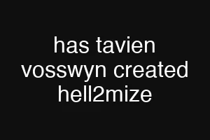 has tavien vosswyn created hell2mize