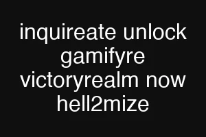 inquireate unlock gamifyre victoryrealm now hell2mize