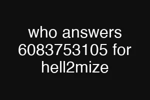 who answers 6083753105 for hell2mize